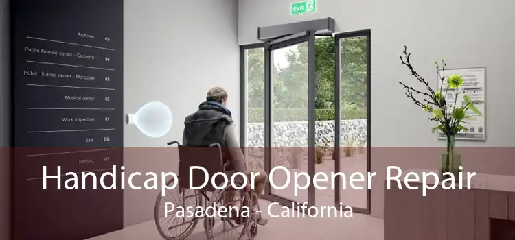 Handicap Door Opener Repair Pasadena - California