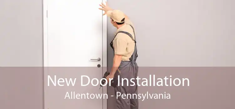 New Door Installation Allentown - Pennsylvania