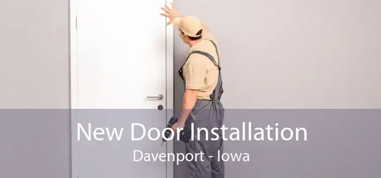 New Door Installation Davenport - Iowa