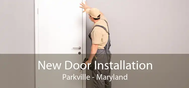 New Door Installation Parkville - Maryland