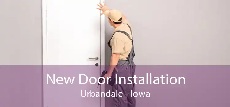 New Door Installation Urbandale - Iowa