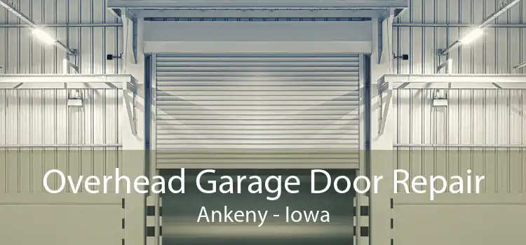 Overhead Garage Door Repair Ankeny - Iowa