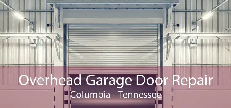 Overhead Garage Door Repair Columbia - Tennessee