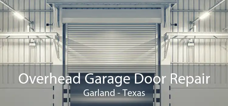 Overhead Garage Door Repair Garland - Texas