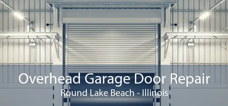 Overhead Garage Door Repair Round Lake Beach - Illinois
