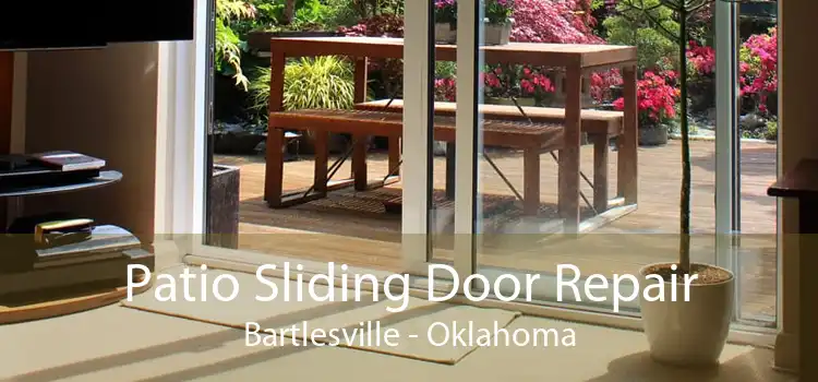 Patio Sliding Door Repair Bartlesville - Oklahoma