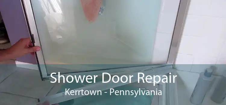 Shower Door Repair Kerrtown - Pennsylvania